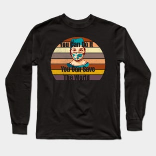 You can do it you can save the world Long Sleeve T-Shirt